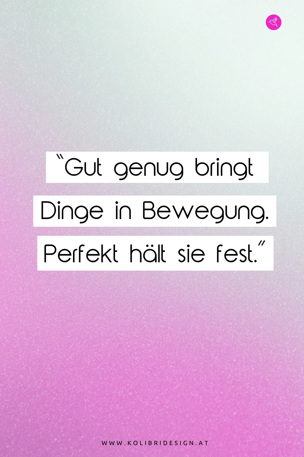 Gut genug bringt Dinge in Bewegung