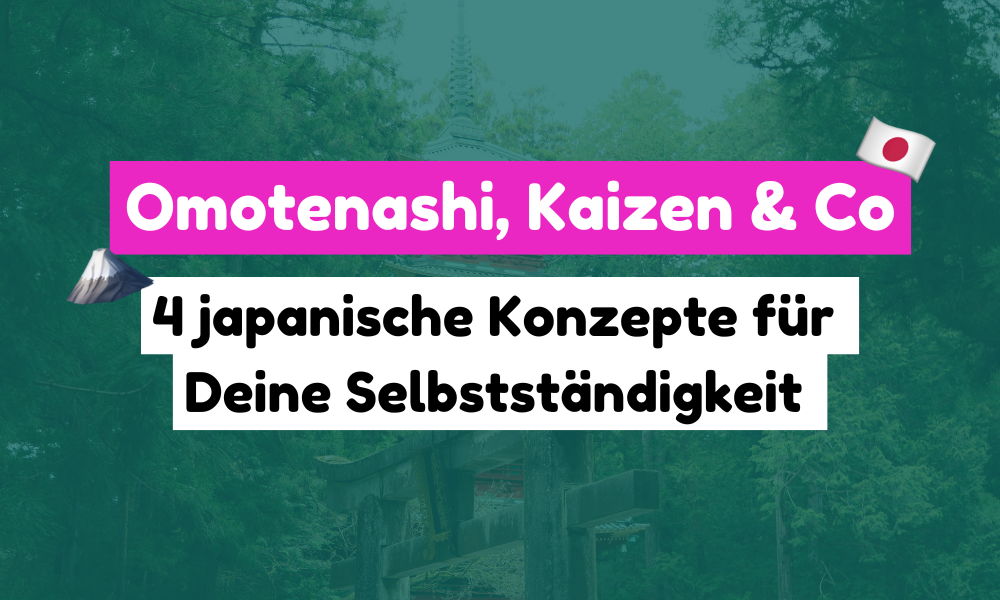 Omotenashi, Kaizen & Co - Japanische Konzepte für deine Selbstständigkeit